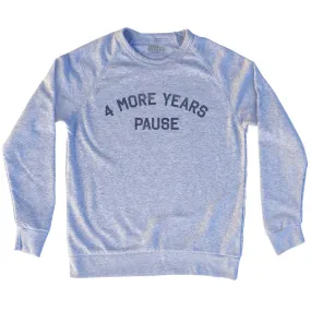 4 More Years Pause Adult Tri-Blend Sweatshirt