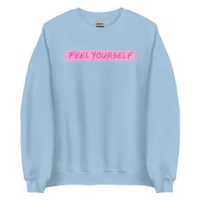 Feel Yourself Unisex Sweatshirt